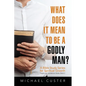 What Does It Mean to be a Godly Man?: A Bible Study Course - Paperback