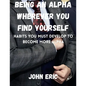 Being an Alpha wherever you find yourself: Habits you must develop to become more Alpha - Paperback