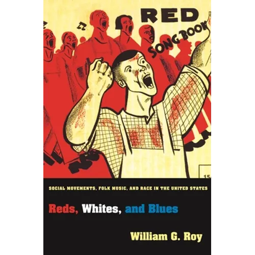 Reds, Whites, and Blues: Social Movements, Folk Music, and Race in the United States - Paperback