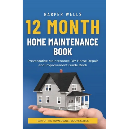 12 Month Home Maintenance Book: Preventative Maintenance DIY Home Repair and Improvement Guide Book - Paperback