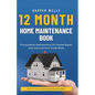 12 Month Home Maintenance Book: Preventative Maintenance DIY Home Repair and Improvement Guide Book - Paperback