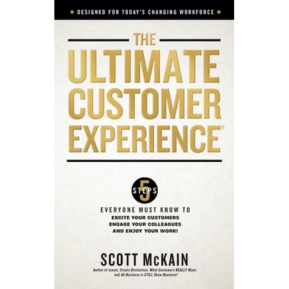 The Ultimate Customer Experience: 5 Steps Everyone Must Know to Excite Your Customers, Engage Your Colleagues, and Enjoy Your Work - Hardcover