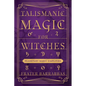 Talismanic Magic for Witches: Planetary Magic Simplified - Paperback