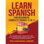 Learn Spanish For Beginners Complete Course (2 in 1): 33+ Language Lessons- 10 Short Stories, 1000+ Phrases& Words, Grammar Mastery, Conversations& In - Hardcover