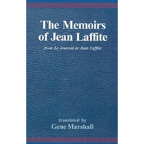 The Memoirs of Jean Laffite: From Le Journal de Jean Laffite - Hardcover