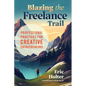 Blazing the Freelance Trail: Professional Practices for Creative Entrepreneurs - Paperback