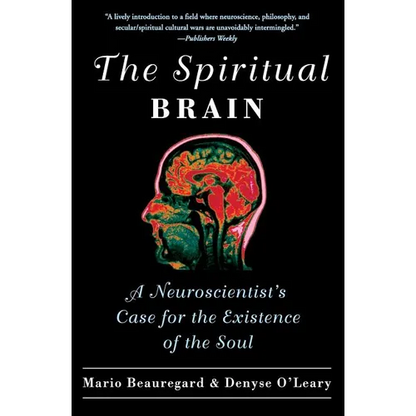 The Spiritual Brain: A Neuroscientist's Case for the Existence of the Soul - Paperback