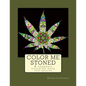 Color Me Stoned: a cannabis coloring book for adults - Paperback