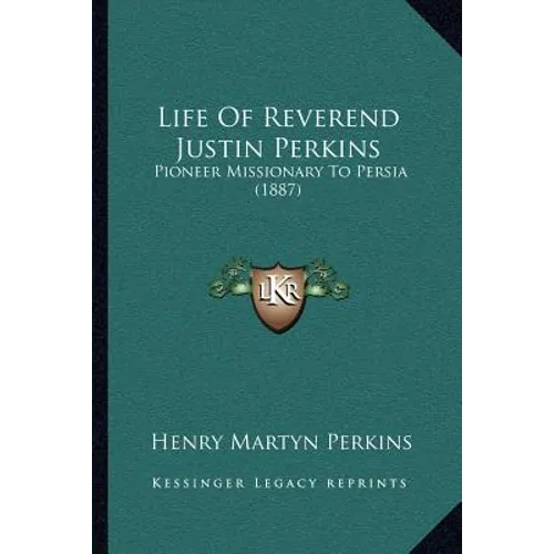 Life of Reverend Justin Perkins: Pioneer Missionary to Persia (1887) - Paperback