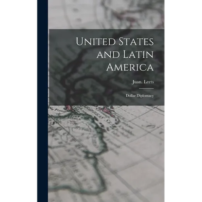 United States and Latin America; Dollar Diplomacy - Hardcover