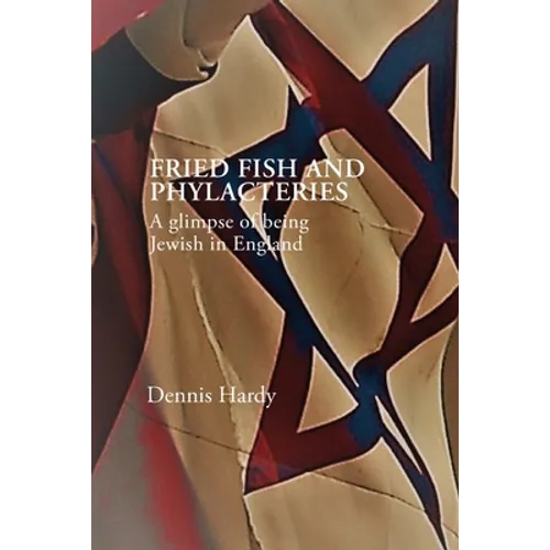 Fried Fish and Phylacteries: A glimpse of being Jewish in England - Paperback