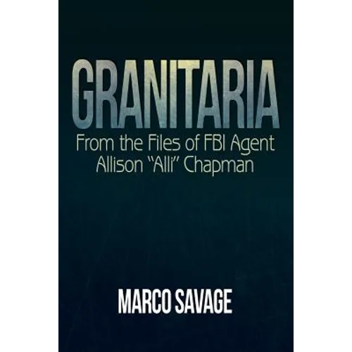 Granitaria: From the Files of Fbi Agent Allison "Alli" Chapman - Paperback