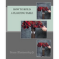 How to Build a Floating Table - Paperback