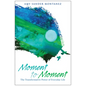 Moment to Moment: The Transformative Power of Everyday Life - Paperback