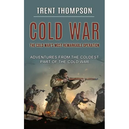 Cold War: The Cold War's Most Remarkable Operation (Adventures From the Coldest Part of the Cold War) - Paperback