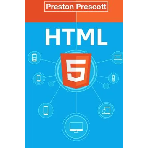 HTML 5: Discover How To Create HTML 5 Web Pages With Ease: Discover How To Create HTML 5 Web Pages With Ease - Paperback