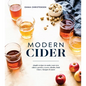 Modern Cider: Simple Recipes to Make Your Own Ciders, Perries, Cysers, Shrubs, Fruit Wines, Vinegars, and More - Hardcover