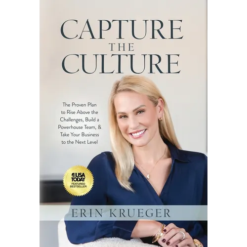 Capture the Culture: The Proven Plan to Rise Above the Challenges, Build a Powerhouse Team, & Take Your Business to the Next Level - Hardcover