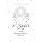 Abundant Now - 31 Day Manifestation Workbook + Journal: Using The 369 Manifestation Method & The Law of Attraction - Paperback