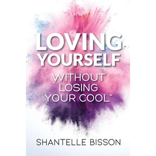Loving Yourself Without Losing Your Cool: A guide to help you get back to loving YOURSELF unapologetically - Paperback