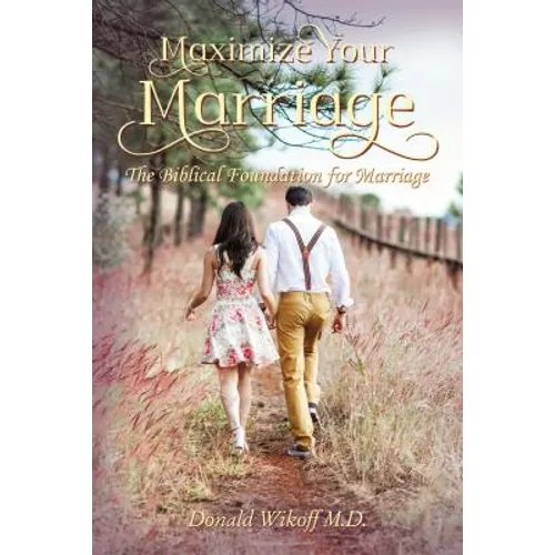 Maximize Your Marriage: The Biblical Foundations for Marriage - Hardcover