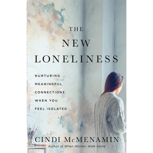 The New Loneliness: Nurturing Meaningful Connections When You Feel Isolated - Paperback