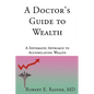 A Doctor's Guide to Wealth: A Systematic Approach to Accumulating Wealth - Hardcover