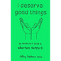 I Deserve Good Things: An Introductory Guide to Abortion Support - Paperback