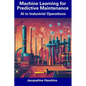 Machine Learning for Predictive Maintenance: AI in Industrial Operations - Paperback