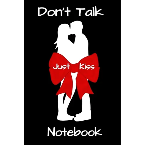 Don't Talk Just Kiss: Notebook - Paperback
