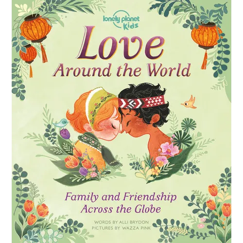 Lonely Planet Kids Love Around the World: Family and Friendship Around the World - Hardcover