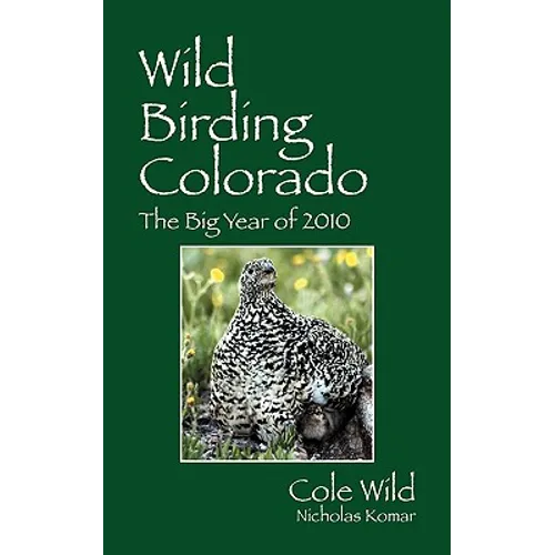 Wild Birding Colorado: The Big Year of 2010 - Paperback