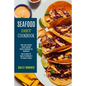 Seafood Diet Cookbook: How to Cook All Types of Seafood in All Types of Ways (Best-ever Yummy Quick Seafood Dinner Cookbook for Beginners) - Paperback