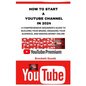 How to Start a Youtube Channel in 2024: A Comprehensive Beginner's Guide to Building Your Brand, Engaging Your Audience, and Making Money Online - Paperback