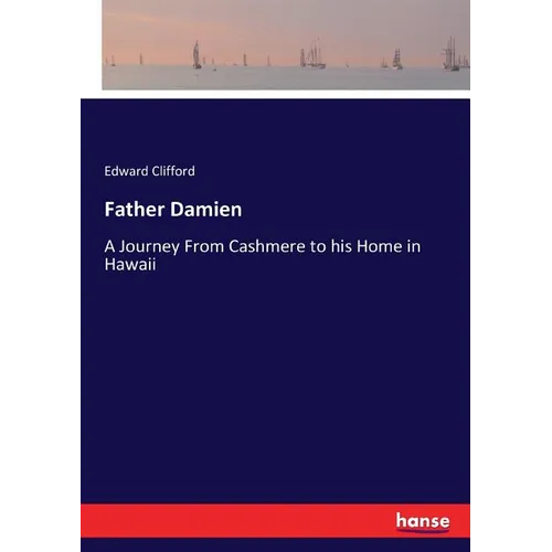 Father Damien: A Journey From Cashmere to his Home in Hawaii - Paperback