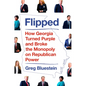 Flipped: How Georgia Turned Purple and Broke the Monopoly on Republican Power - Hardcover