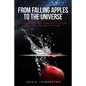 From Falling Apples to the Universe: A Guide for New Perspectives on Gravity and Gravitation - Paperback