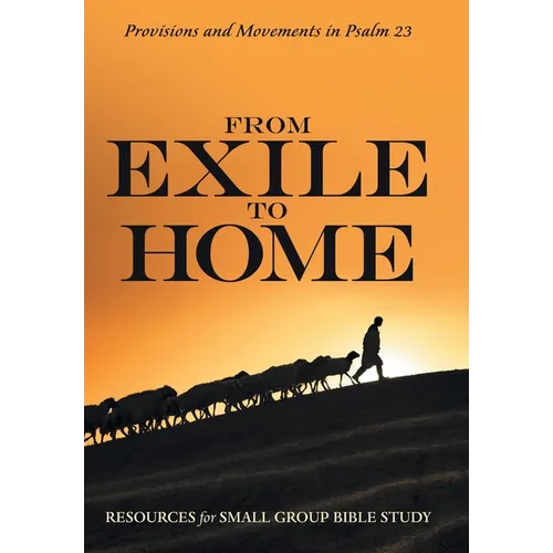 From Exile to Home: Provisions and Movements in Psalm 23 - Hardcover