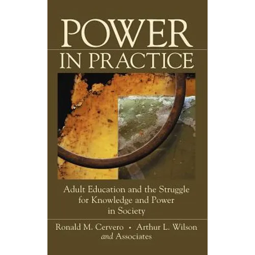 Power in Practice: Adult Education and the Struggle for Knowledge and Power in Society - Hardcover