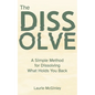The Dissolve: A Simple Method for Dissolving What Holds You Back - Paperback