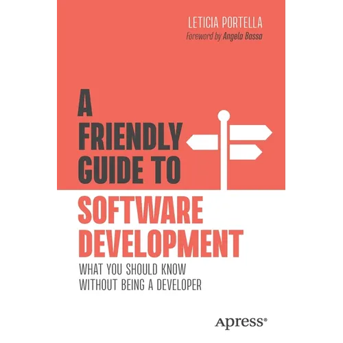 A Friendly Guide to Software Development: What You Should Know Without Being a Developer - Paperback