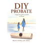 DIY Probate: A layperson's guide to probate in Florida - Paperback