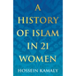 A History of Islam in 21 Women - Paperback