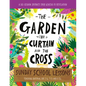 The Garden, the Curtain and the Cross Sunday School Lessons: A Six-Session Curriculum from Genesis to Revelation - Paperback