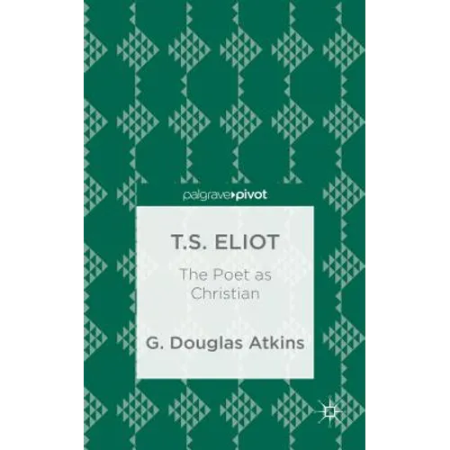 T.S. Eliot: The Poet as Christian - Hardcover