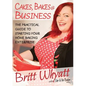 Cakes, Bakes and Business: The Practical Guide To Starting Your Home Baking Enterprise - Paperback