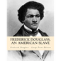 Frederick Douglass, an American Slave - Paperback