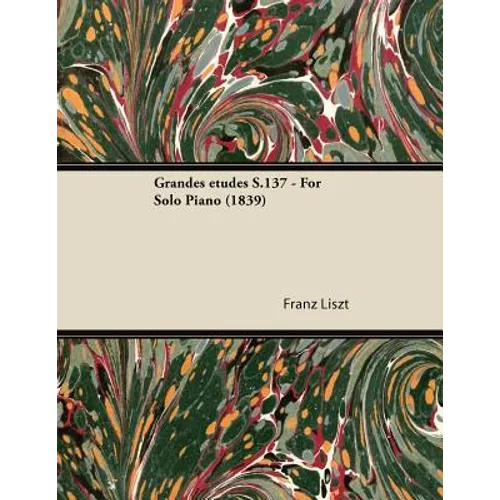 Grandes Ã(c)Tudes S.137 - For Solo Piano (1839) - Paperback