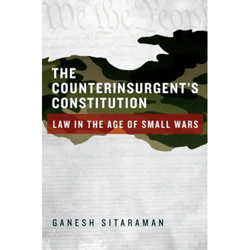 Counterinsurgent's Constitution: Law in the Age of Small Wars - Hardcover