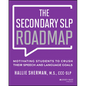 The Secondary SLP Roadmap: Motivating Students to Crush Their Speech and Language Goals - Paperback